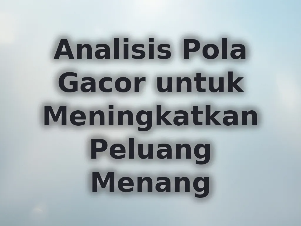 Analisis Pola Gacor untuk Meningkatkan Peluang Menang